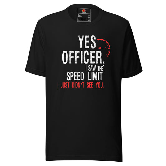 Yes, Officer, I Saw the Speed Limit... T-shirt