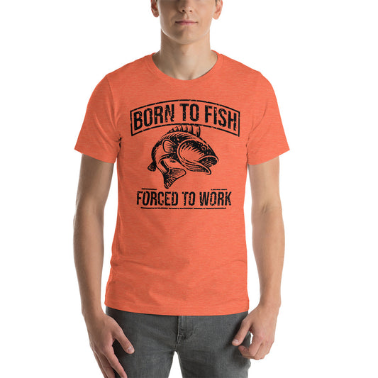 Born to Fish, Forced to Work T-shirt