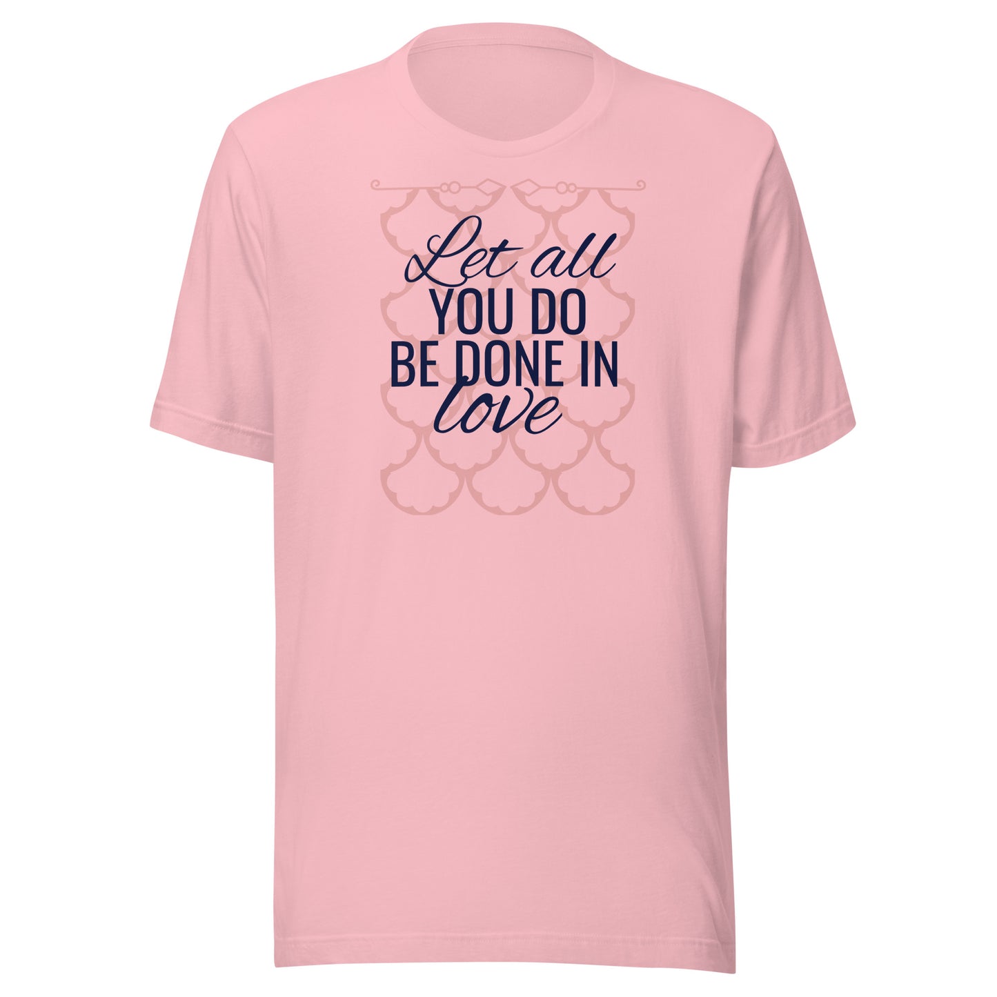 Let all you do be done in love. T-Shirt