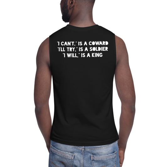 I can’t" is a coward, “I’ll try” is a soldier, “I will” is a king.” Muscle Shirt
