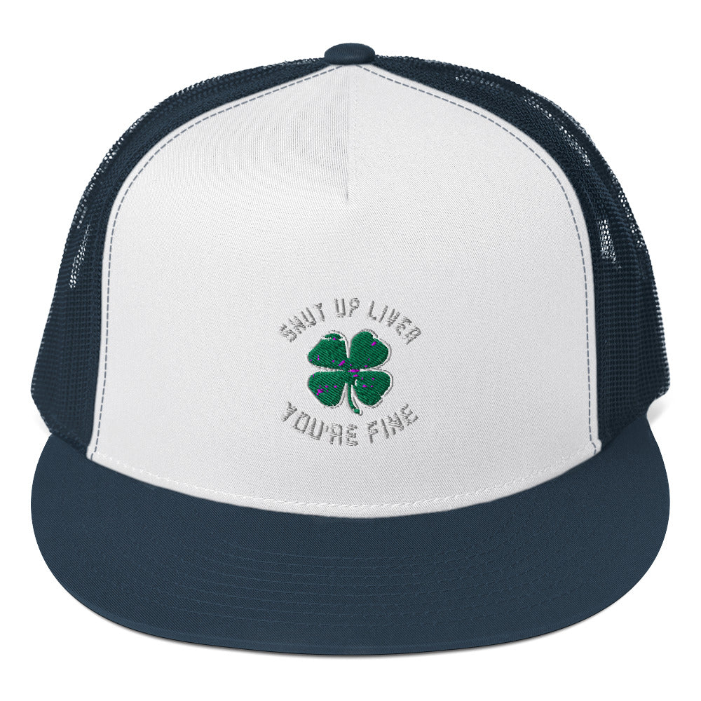 Shut Up Liver, You're Fine St. Patrick's Day Trucker Cap