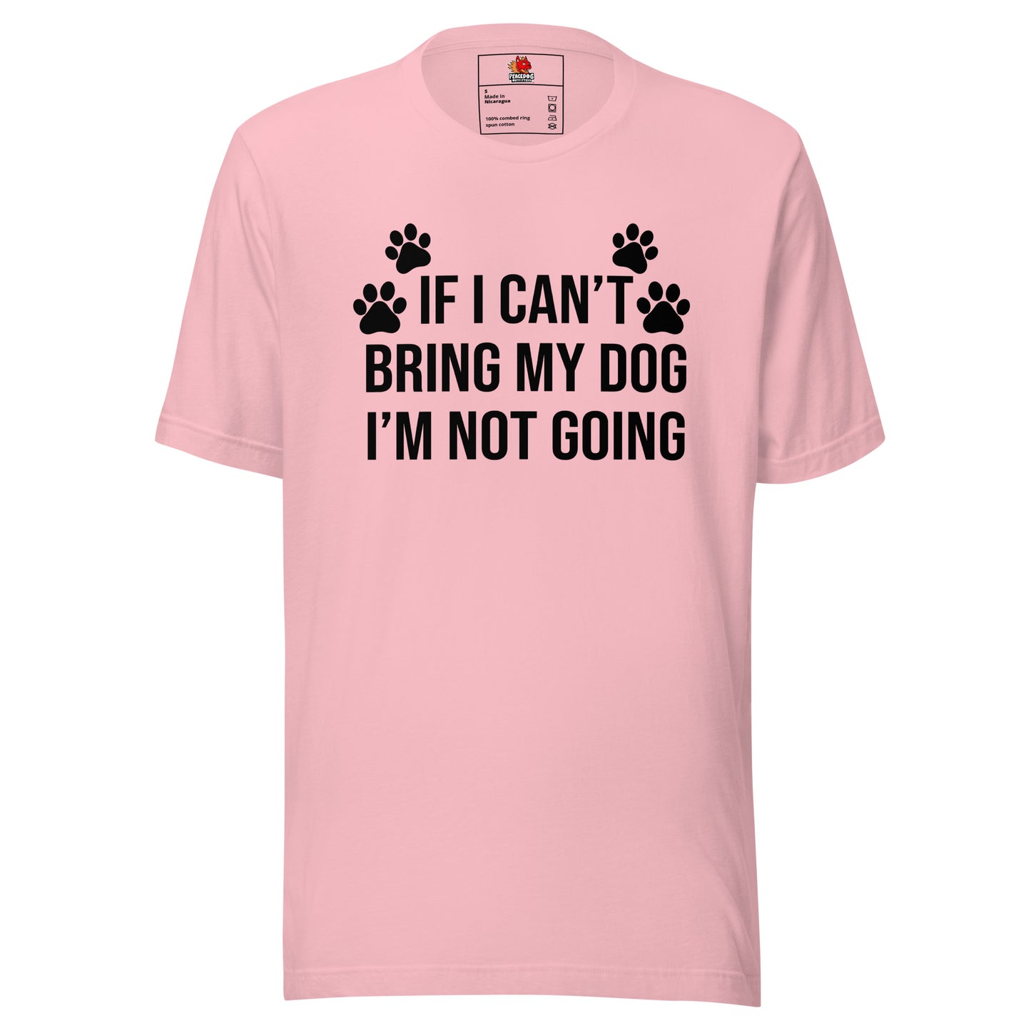 If I Can't Bring My Dog, I'm Not Going T-shirt