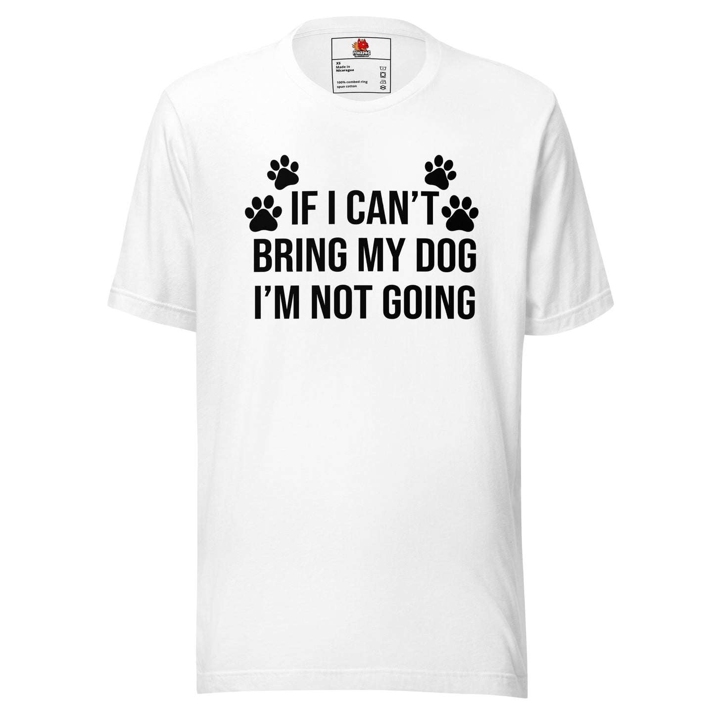 If I Can't Bring My Dog, I'm Not Going T-shirt